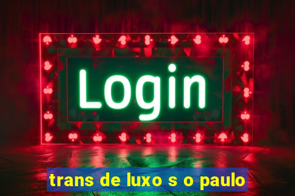 trans de luxo s o paulo